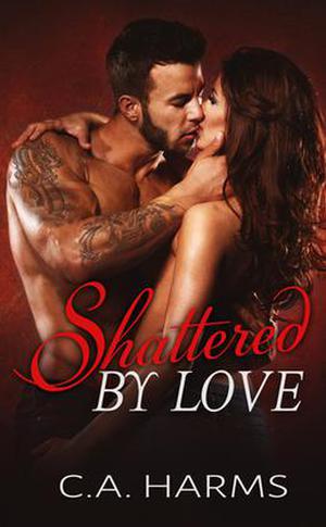 Shattered By Love (Scarred by Love #3)
