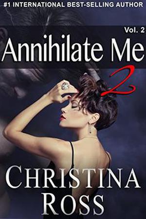 Annihilate Me 2: Volume 2  (The Annihilate Me/Unleash Me series) by Christina Ross