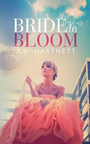 Bride in Bloom by J.B. Hartnett, Jennifer Roberts-Hall