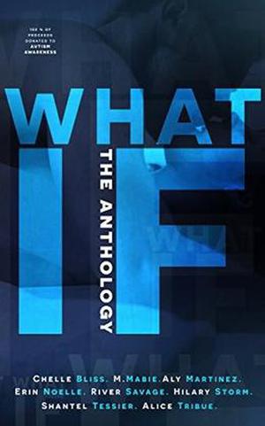 What If: The Anthology by Chelle Bliss, M. Mabie, Aly Martinez, Erin Noelle, River Savage, Hilary Storm, Shantel Tessier, Alice Tribue