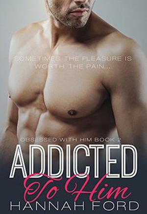Addicted To Him by Hannah Ford