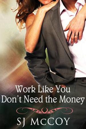 Work like You Don't Need the Money by S.J. McCoy