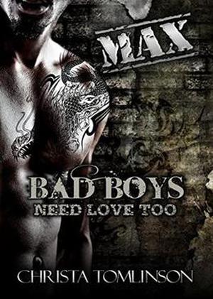 Bad Boys Need Love Too: Max (Bad Boys Need Love Too #3)