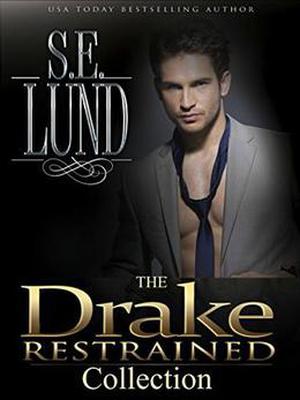 The Drake Restrained Compete Collection: Part 1 - 4 by S. E. Lund