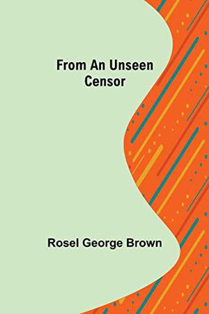 From An Unseen Censor by Rosel George Brown, Mark Nelson