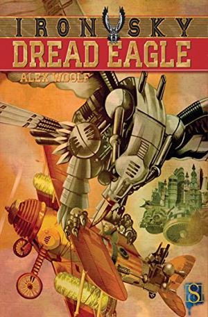 Iron Sky: Dread Eagle by Alex Woolf