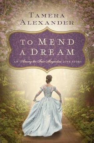 To Mend a Dream: A Southern Love Story (Among the Fair Magnolias) by Tamera Alexander