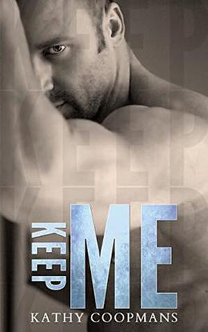 Keep Me by Kathy Coopmans, Kimberly Capuccio, Sommer Stein, Eric Battershell