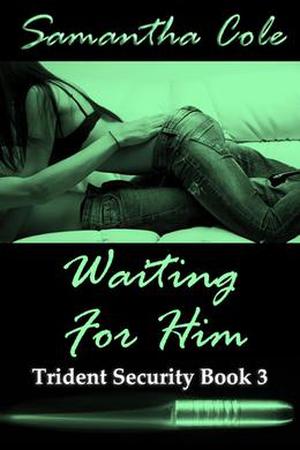 Waiting For Him (Trident Security #3)