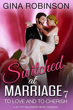 To Love and To Cherish (Switched at Marriage #7)