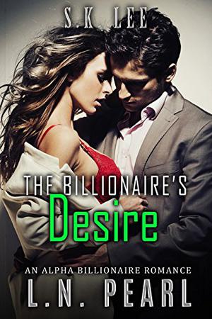 The Billionaire's Desire by L.N. Pearl, S.K. Lee