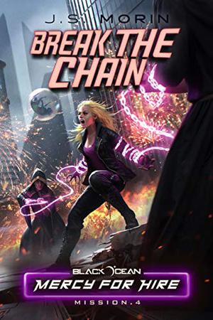 Break the Chain: Mission 4 by J.S. Morin