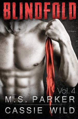 Blindfold Vol. 4 by M.S. Parker, Cassie Wild