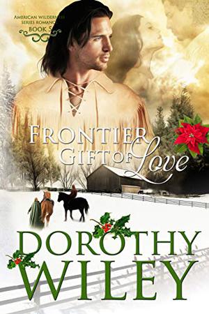 Frontier Gift of Love by Dorothy Wiley