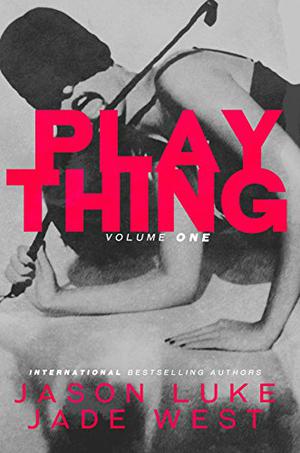 Plaything: Volume One by Jason Luke, Jade West