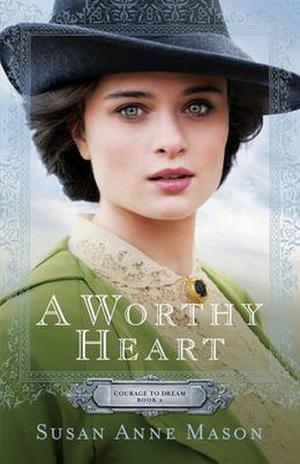 A Worthy Heart (Courage to Dream #2)