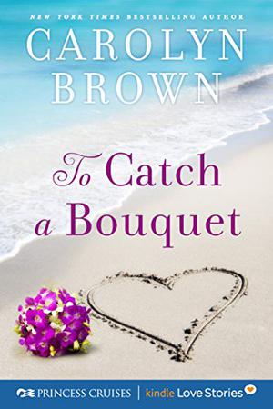 To Catch a Bouquet (Princess Cruises Presents #1)
