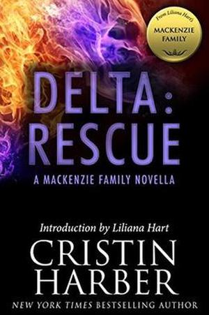 Delta: Rescue: A MacKenzie Family Novella by Cristin Harber, Liliana Hart