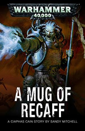 A Mug of Recaff (Ciaphas Cain #Short Story)
