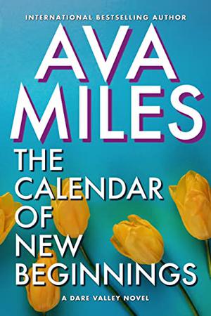The Calendar of New Beginnings by Ava Miles