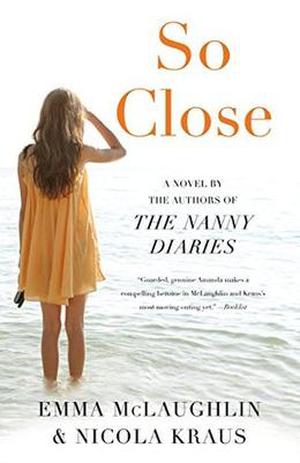 So Close by Emma McLaughlin, Nicola Kraus
