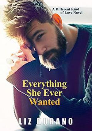 Everything She Ever Wanted: A Different Kind of Love Novel by Liz Durano