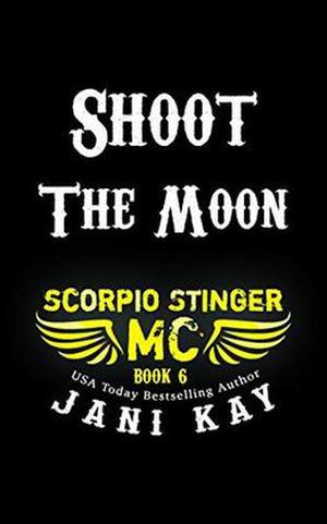 Shoot The Moon (Scorpio Stinger MC #6)