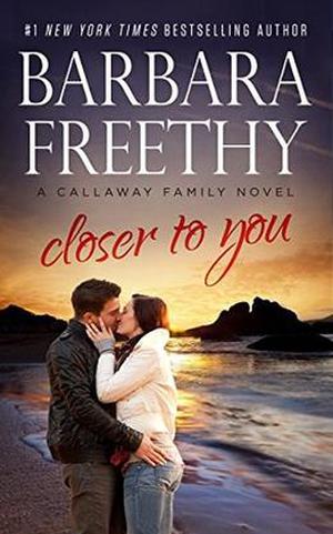 Closer To You by Barbara Freethy