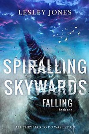 Spiralling Skywards: Book One Falling by Lesley Jones