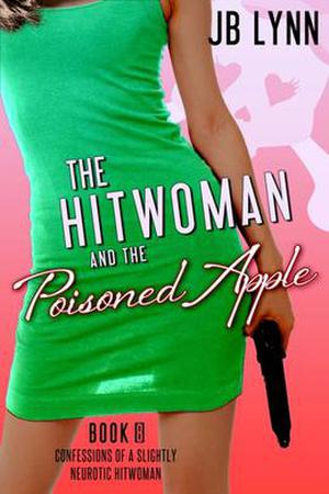 The Hitwoman and the Poisoned Apple (Confessions of a Slightly Neurotic Hitwoman #8)
