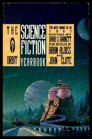 The Orbit Science Fiction Yearbook 1 by Brian W. Aldiss, Pat Murphy, Paul Di Filippo, Marta Randall, Garry Kilworth, Howard Waldrop, John Clute, Kate Wilhelm, Lucius Shepard, Richard Kadrey, Jonathan Carroll, Lisa Tuttle, Dan Simmons, Felix C. Gotschalk