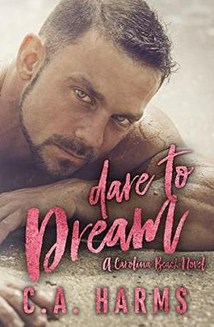 Dare to Dream by C.A. Harms