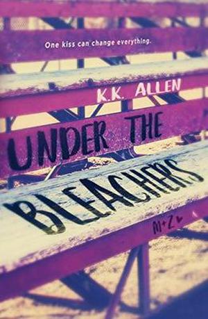Under the Bleachers: a Novel by K.K. Allen