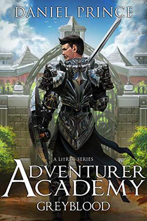Adventurer Academy (Greyblood Book 1): A LitRPG Series by Daniel Prince