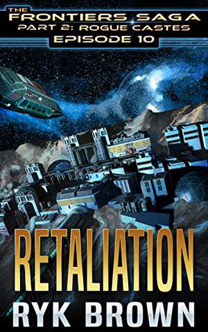 Retaliation (The Frontiers Saga: Part 2: Rogue Castes #10)