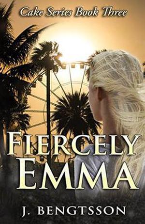 Fiercely Emma   (Cake Series Book Three) by J. Bengtsson