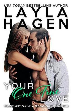 Your One True Love  (A Second Chance Romance)  (The Bennett Family) by Layla Hagen