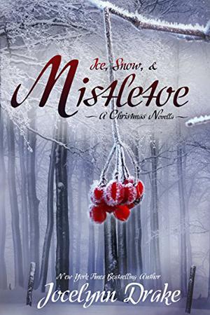 Ice, Snow, & Mistletoe by Jocelynn Drake