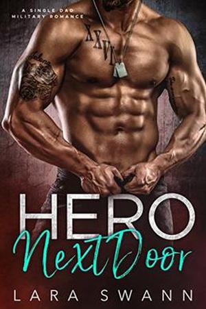 Hero Next Door: A Single Dad Military Romance by Lara Swann