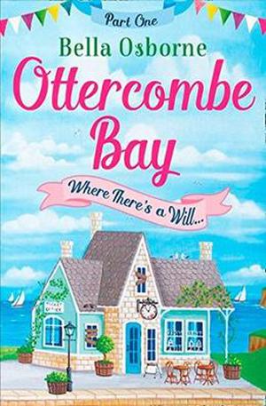 Ottercombe Bay: Part One - Where There's a Will by Bella Osborne