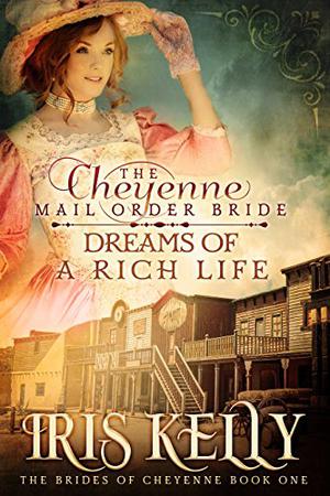 The Cheyenne Mail Order Bride Dreams of a Rich Life (The Brides of Cheyenne #1)