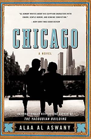 Chicago: A Novel by Alaa Al Aswany