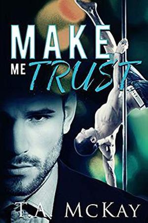 Make Me Trust by T.A. McKay