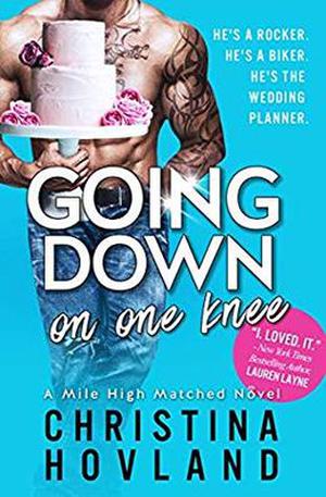 Going Down on One Knee: A sizzling, laugh out loud romance! by Christina Hovland