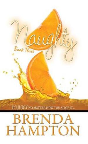Naughty 3: It's Juicy, No Matter How You Slice It by Brenda Hampton
