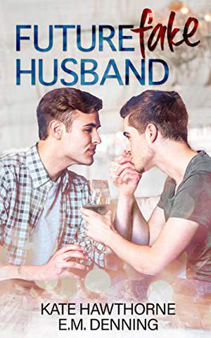 Future Fake Husband by Kate Hawthorne, E.M. Denning