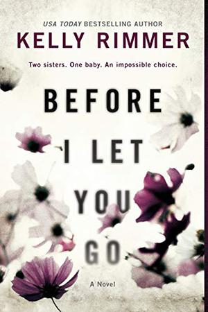 Before I Let You Go by Kelly Rimmer