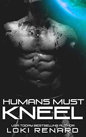 Humans Must Kneel (Possessive Aliens #3)