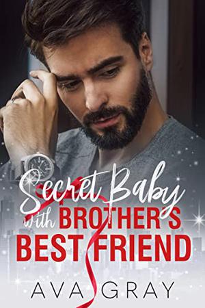 Secret Baby with Brother's Best Friend (Alpha Billionaire #1)
