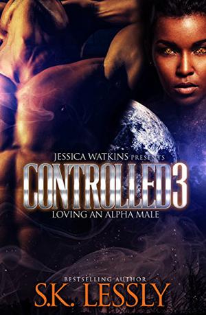 Controlled 3 - Loving An Alpha Male: The Finale (Controlled #3)